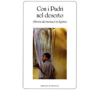 Con i padri nel deserto. Storia dei monaci in Egitto - [Scritti Monastici]