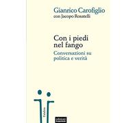 Con i piedi nel fango. Conversazioni su politica e verità