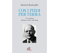 Con i piedi per terra. Un cristiano di fronte a Dio e allo Stato - Bonhoef...