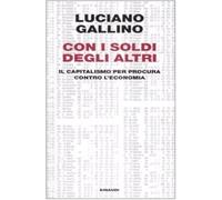 Con i soldi degli altri. Il capitalismo per procura contro l'economia