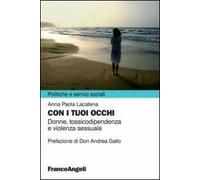 Con i tuoi occhi. Donne, tossicodipendenza e violenza sessuale
