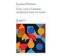 Con i versi e l’astratto mi diverto come un matto