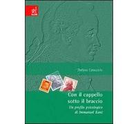 Con il cappello sotto il braccio. Un profilo psicologico di Immanuel Kant
