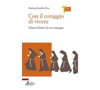 Con il coraggio di vivere - Chiara d'Assisi e le sue compagne