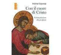 Michel Esparza – Con il cuore di Cristo – Un'introduzione alla preghiera – 2025