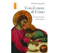 Michel Esparza – Con il cuore di Cristo – Un'introduzione alla preghiera – 2025