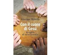 Con il cuore di Gesù. Le opere di misericordia