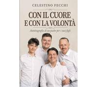 Con il cuore e con la volontà: Autobiografia di un padre per i suoi figli