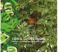 Con il cuore fuori. Natura e avventura nel parco della scuola. Nuova ediz.