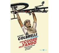 Con il cuore nel fango. L'epica del ciclismo nella storia del Cobra