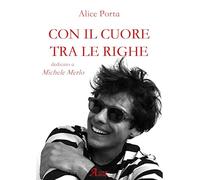 Libri Porta Alice - Con Il Cuore Tra Le Righe. Dedicato A Michele Merlo