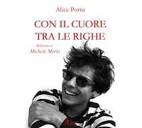 Libri Porta Alice - Con Il Cuore Tra Le Righe. Dedicato A Michele Merlo
