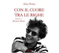 Libri Porta Alice - Con Il Cuore Tra Le Righe. Dedicato A Michele Merlo