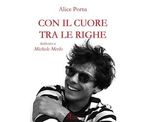 Con il cuore tra le righe. Dedicato a Michele Merlo - Porta Alice
