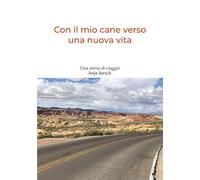 Con il mio cane verso una nuova vita: Una storia di viaggio - Sersch Anja