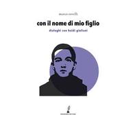 Con il nome di mio figlio. Dialoghi con Haidi Giuliani