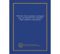 Con il primo contingente canadese, pub. per conto della commissione canadese di comfort sul campo