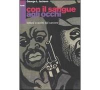 Con il sangue agli occhi. Lettere e scritti dal carcere