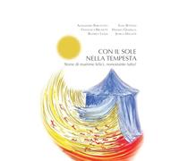Con il sole nella tempesta. Storie di mamme felici, nonostante tutto!