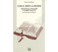 Con il testo a fronte. Indagine sul tradurre e l'essere tradotti - Buffoni...