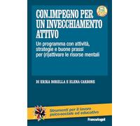 Con.impegno per un invecchiamento attivo. Un programma con attività, strategie e buone prassi per (ri)attivare le risorse mentali. Con Contenuto digitale per accesso online