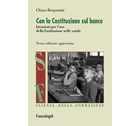 Con la Costituzione sul banco. Istruzioni per l'uso della Costituzione nelle scuole. Nuova ediz.