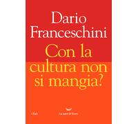 Con la cultura non si mangia? - Franceschini Dario