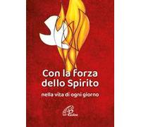 Con la forza dello Spirito. Nella vita di ogni giorno