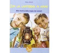 Con la lanterna in mano. Alla ricerca della magia dei numeri. Per la Scuola media
