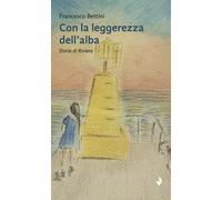 Con la leggerezza dell'alba. Storie di riviera - [Venturaedizioni]