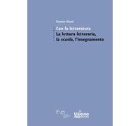 Con la letteratura. La lettura letteraria, la scuola, l’insegnamento