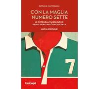 Con la maglia numero sette. Le potenzialità educative dello sport nell'adolescenza. Nuova ediz.