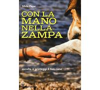 Con la mano nella zampa. Ascolta e proteggi il tuo cane