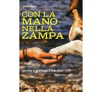 Con la mano nella zampa. Ascolta e proteggi il tuo cane