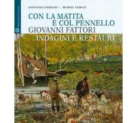 Con la matita e col pennello. Giovanni Fattori. Indagini e restauri dei dipinti della Galleria d'Arte Moderna di Palazzo Pitti