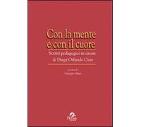 Con la mente e con il cuore. Scritti pedagogici in onore di Diega Orlando Cian