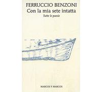 Con la mia sete intatta. Tutte le poesie