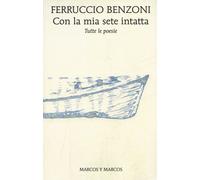 Con la mia sete intatta. Tutte le poesie [Paperback] [Jan 29, 2020] Benzoni, Fer