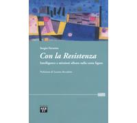Con la Resistenza. Intelligence e missioni alleate sulla costa ligure - Fa...