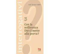 Con la sofferenza Dio ci mette alla prova?