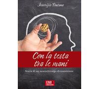 Con la testa tra le mani. Storia di un neurochirurgo di transisione