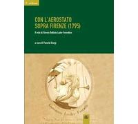 Con l'aerostato sopra Firenze (1795). Il volo di Giovan Battista Luder fiorentino