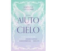 Con l'aiuto del cielo. Come comunicare con gli angeli custodi, le guide spirituali e i defunti