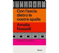 Con l'ascia dietro le nostre spalle. Amelia Rosselli