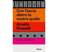 Con l'ascia dietro le nostre spalle. Amelia Rosselli