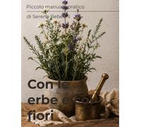 Con le erbe e coi fiori: Volume 1