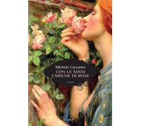 Con le mani cariche di rose - Caccamo Michele