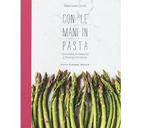 Con le mani in pasta. La cucina, le stagioni e l'autoproduzione