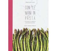 Con le mani in pasta. La cucina, le stagioni e l'autoproduzione