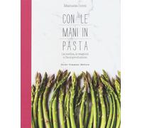 Con le mani in pasta. La cucina, le stagioni e l'autoproduzione - Conti Manuela